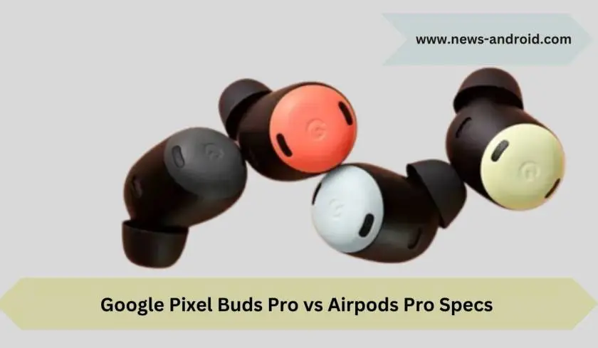 Google Pixel Buds Pro vs Airpods Pro Specs