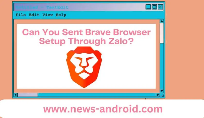 Can You Sent Brave Browser Setup Through Zalo?