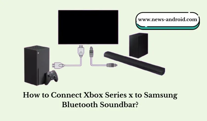 How to Connect Xbox Series x to Samsung Bluetooth Soundbar?