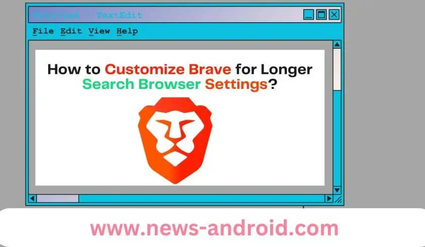 How to Customize Brave for Longer Search Browser Settings?