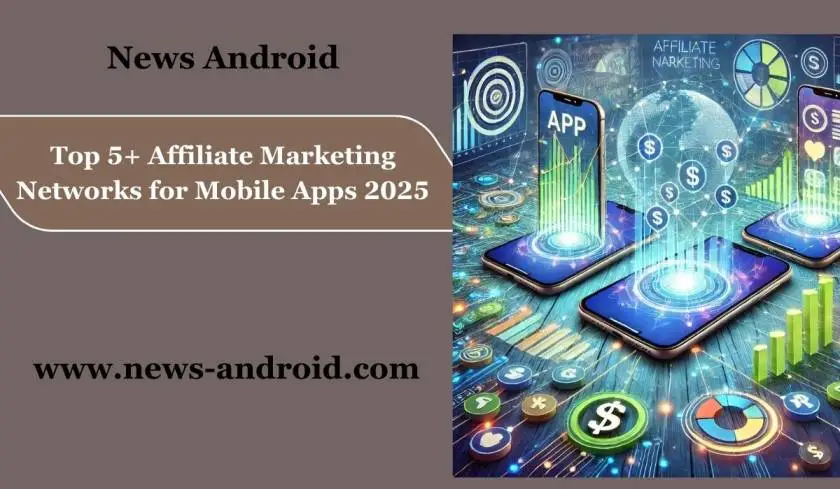 Top 5 + Affiliate Marketing Networks for Mobile Apps 2025