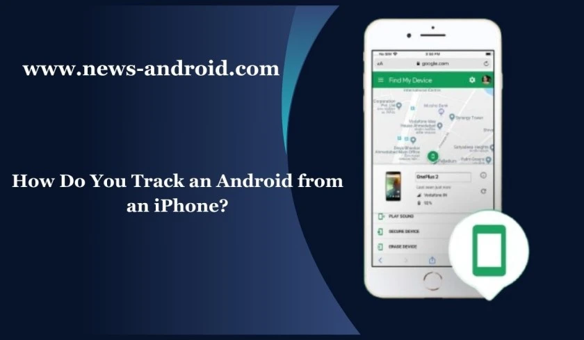 How Do You Track An Android from an iPhone?