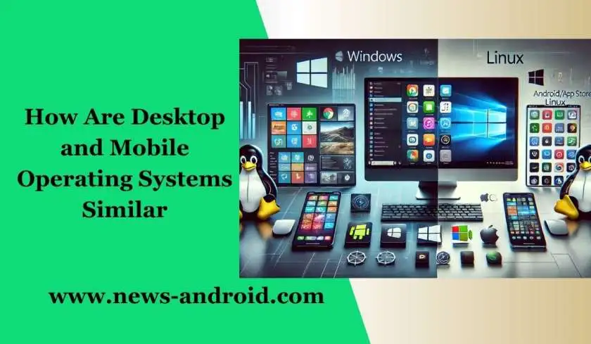 How Are Desktop and Mobile Operating Systems Similar?