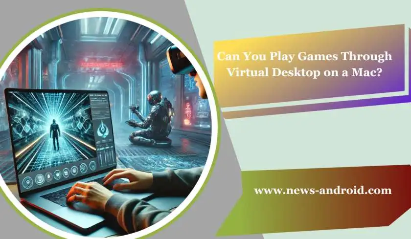 Can You Play Games Through Virtual Desktop on a Mac?