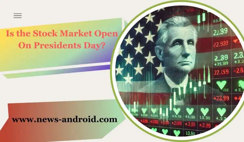 Is the Stock Market Open on Presidents Day?